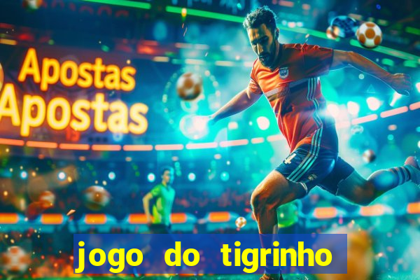 jogo do tigrinho sem depositar nada